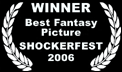 Winner of Best Fantasy Picture, Shockerfest international film festival